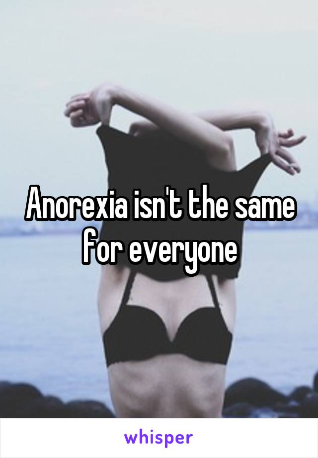 Anorexia isn't the same for everyone