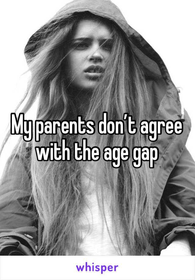 My parents don’t agree with the age gap