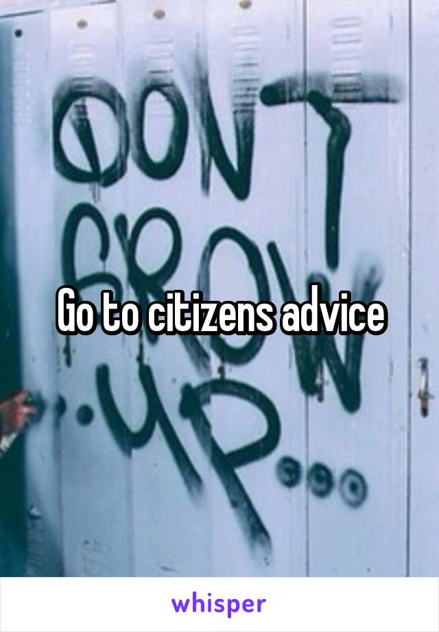 Go to citizens advice