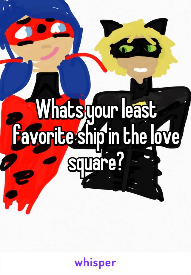 Whats your least favorite ship in the love square?