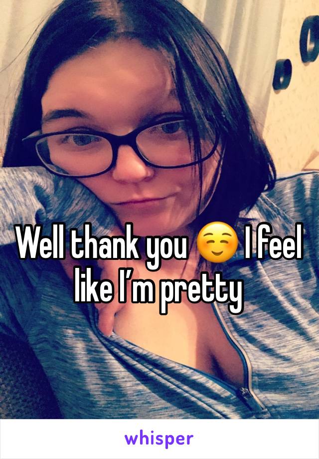 Well thank you ☺️ I feel like I’m pretty