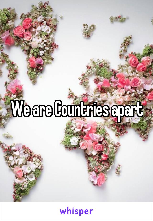 We are Countries apart