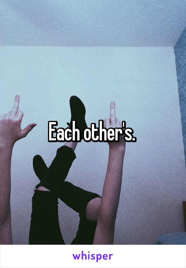 Each other's. 