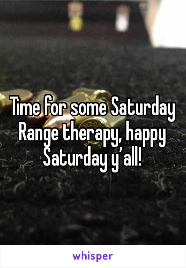 Time for some Saturday Range therapy, happy Saturday y’all!