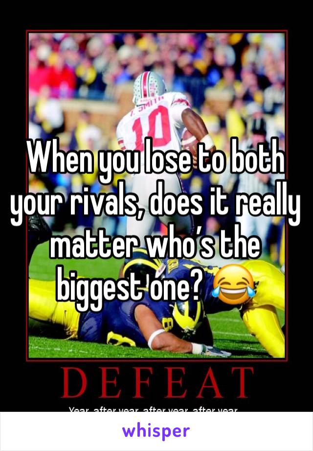 When you lose to both your rivals, does it really matter who’s the biggest one? 😂