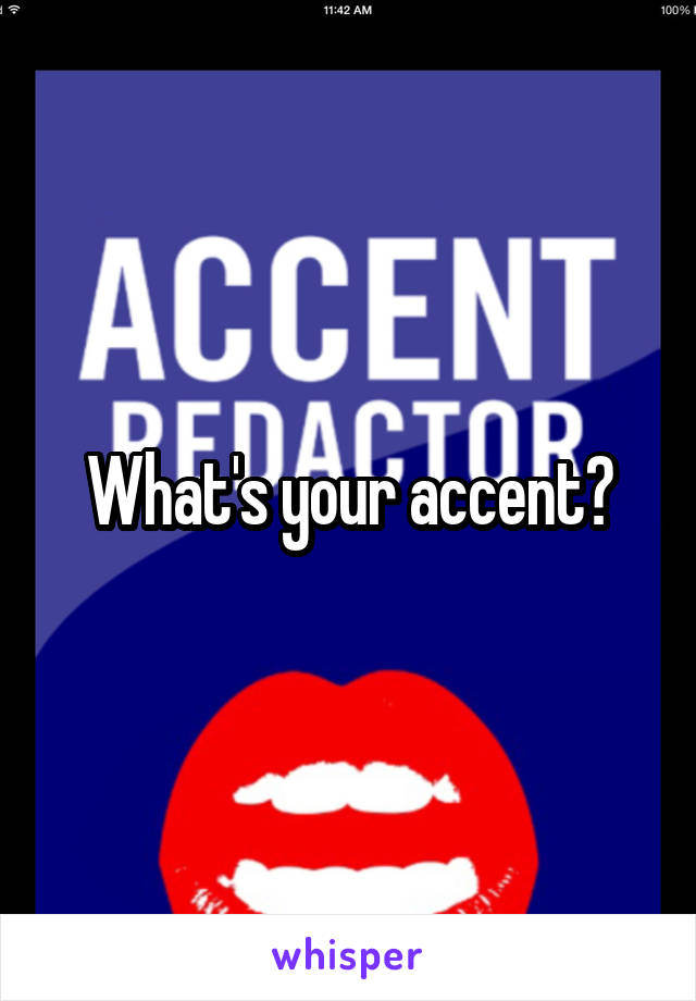 What's your accent?