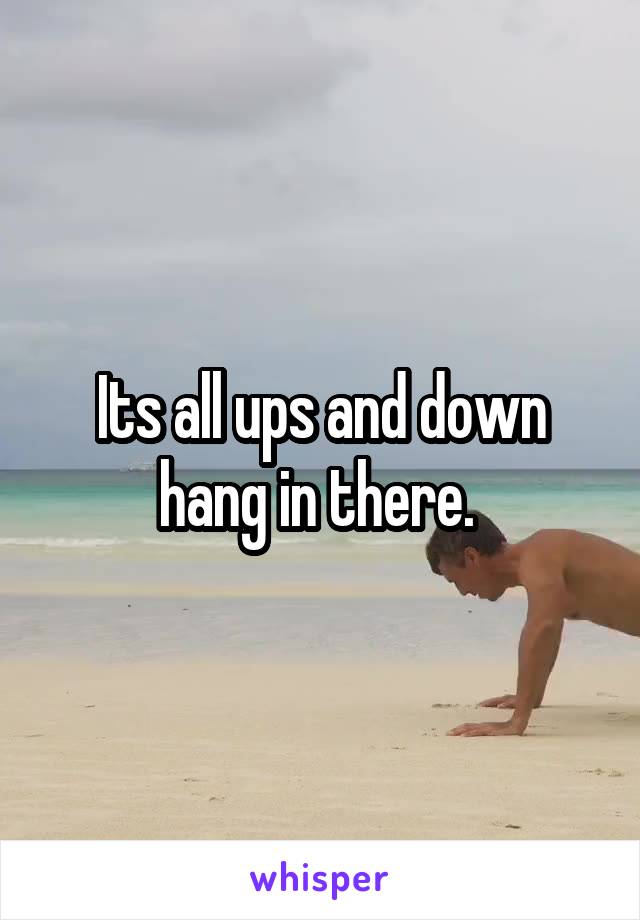 Its all ups and down hang in there. 