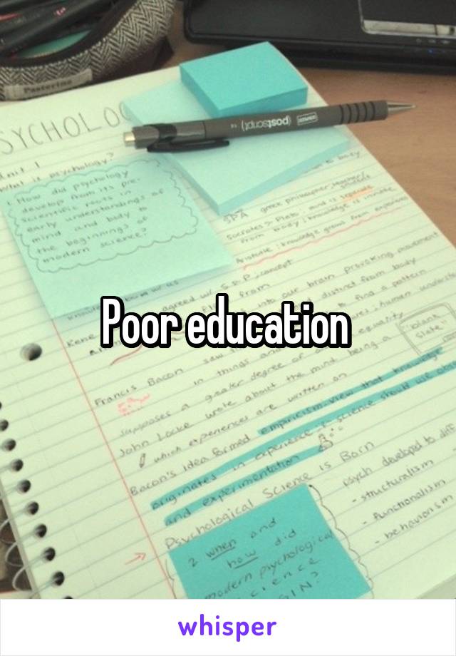 Poor education 