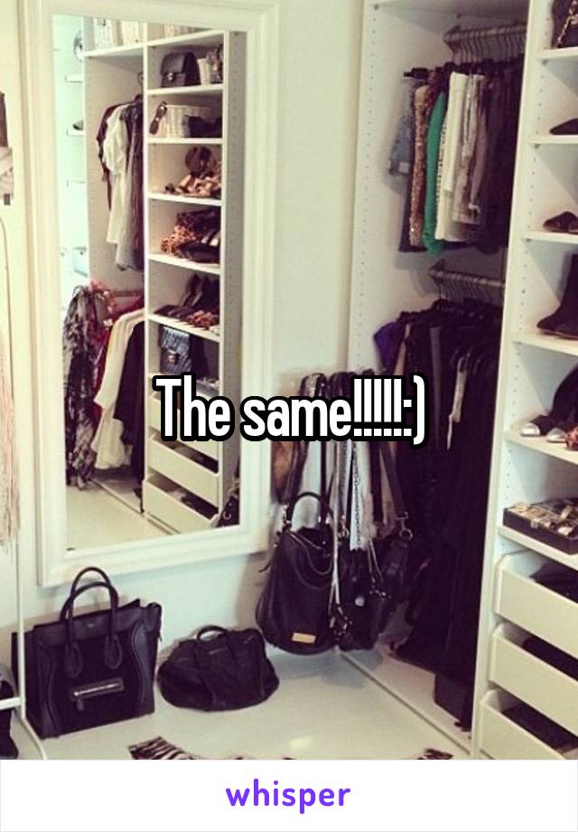 The same!!!!!:)