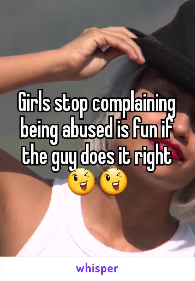 Girls stop complaining being abused is fun if the guy does it right 😉😉