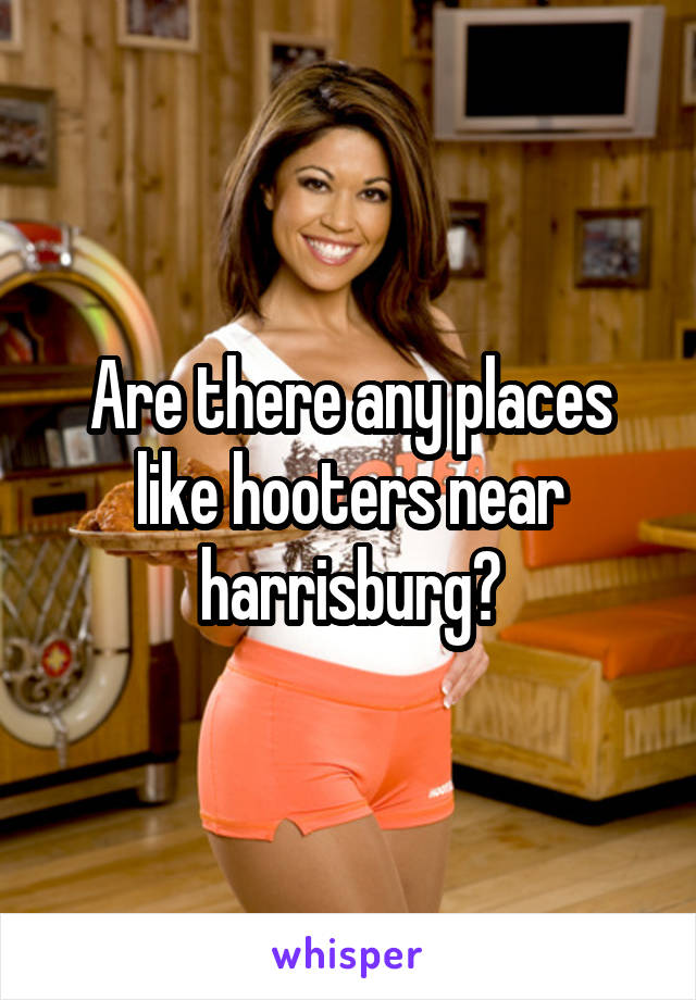 Are there any places like hooters near harrisburg?