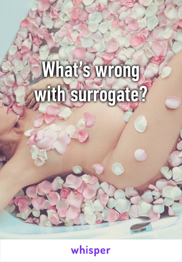 What’s wrong with surrogate?