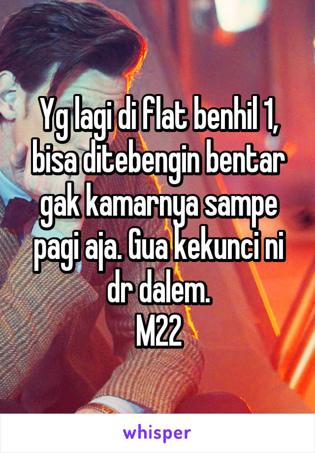 Yg lagi di flat benhil 1, bisa ditebengin bentar gak kamarnya sampe pagi aja. Gua kekunci ni dr dalem.
M22