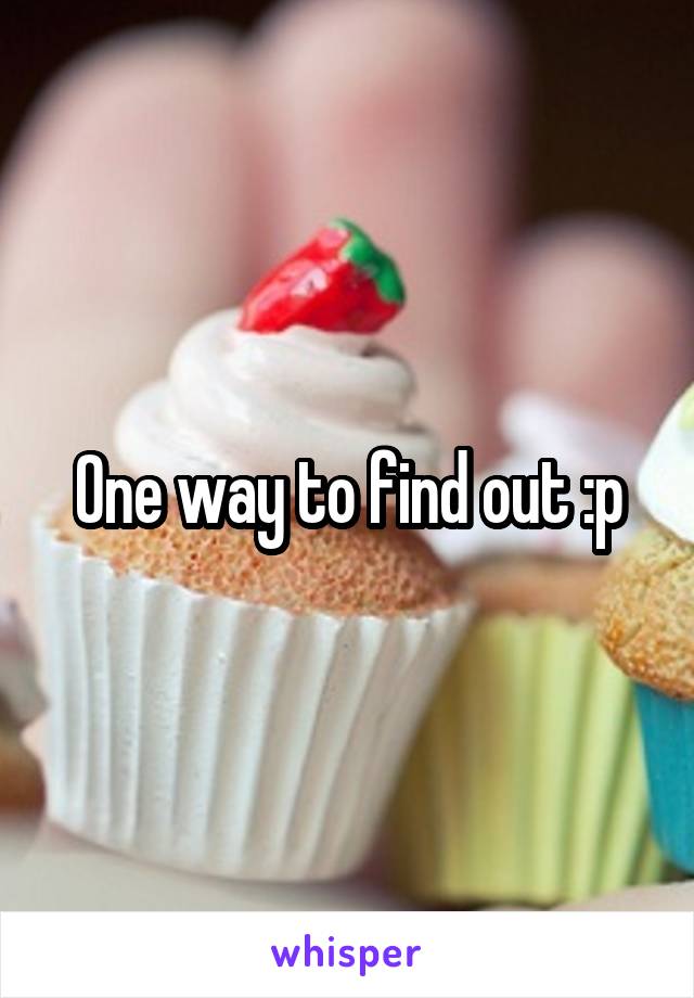 One way to find out :p