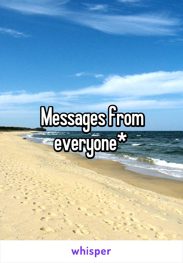 Messages from everyone* 