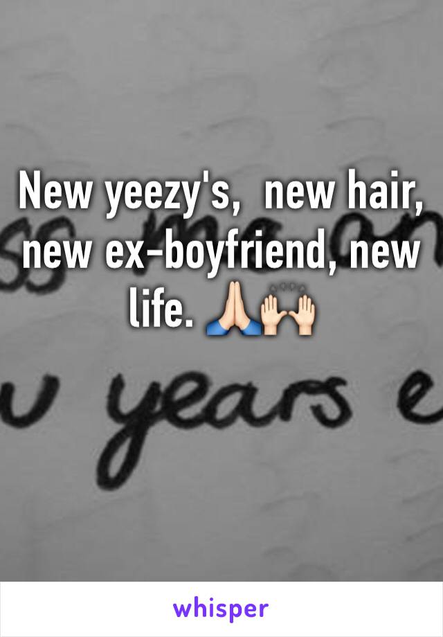 New yeezy's,  new hair, new ex-boyfriend, new life. 🙏🏻🙌🏻