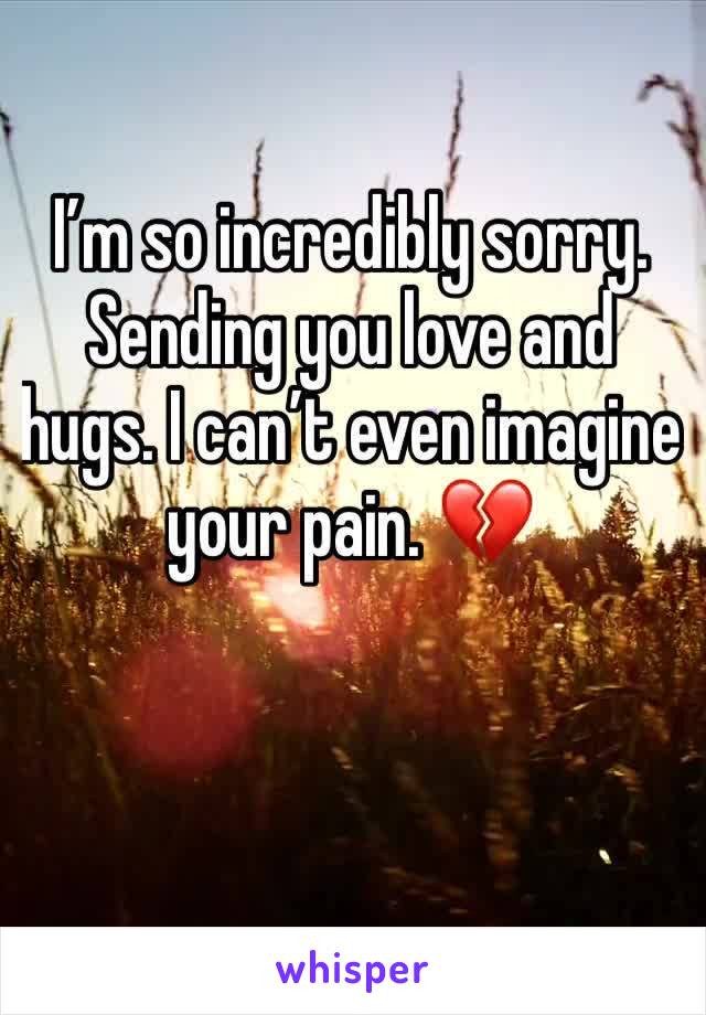 I’m so incredibly sorry. Sending you love and hugs. I can’t even imagine your pain. 💔