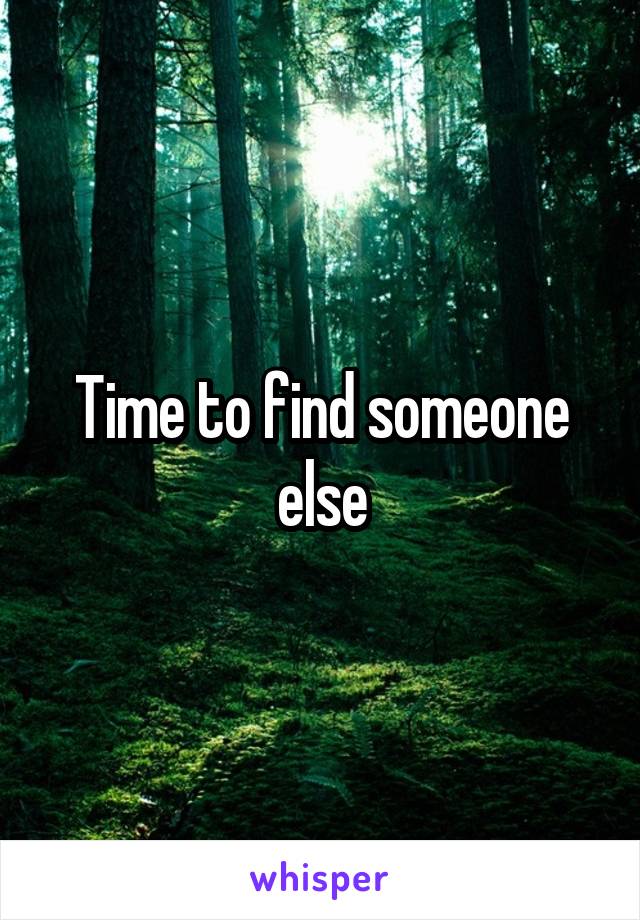 Time to find someone else