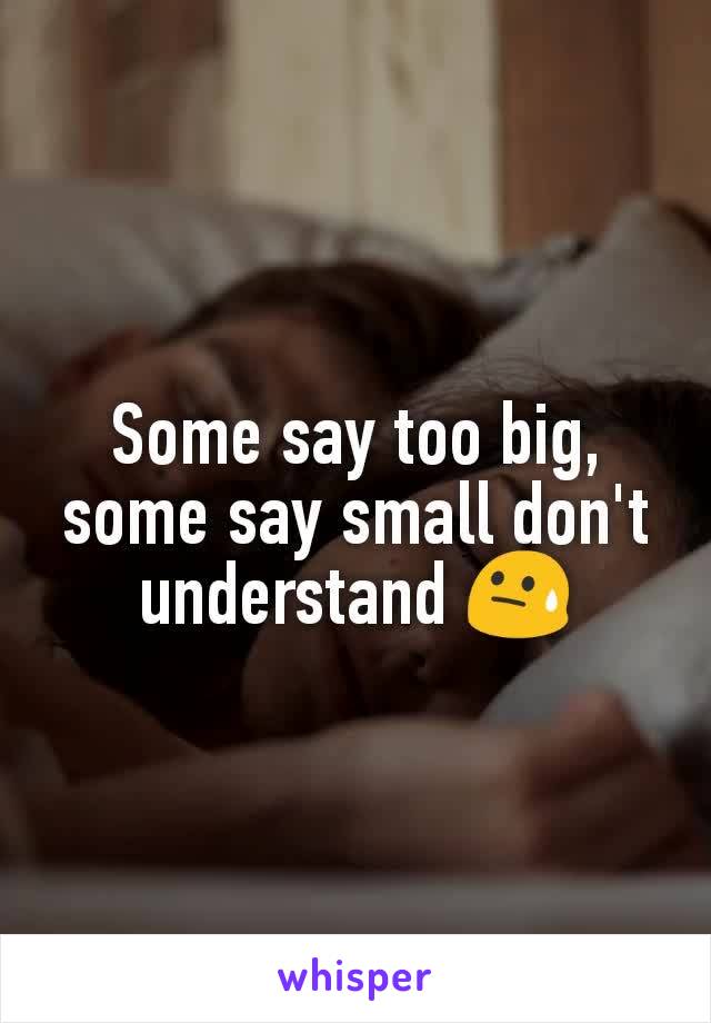 Some say too big, some say small don't understand 😓