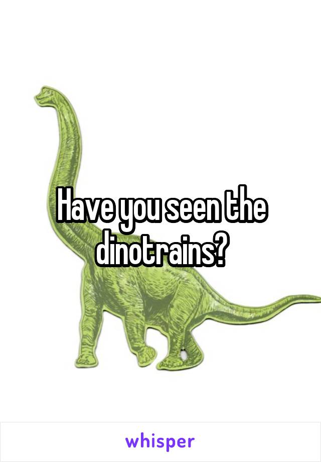 Have you seen the dinotrains?