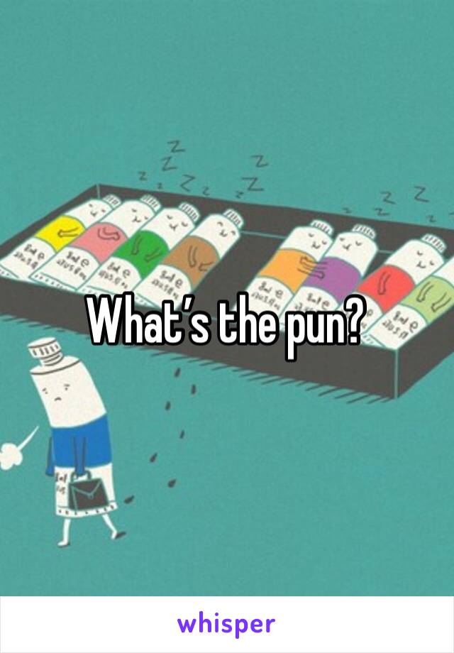 What’s the pun?