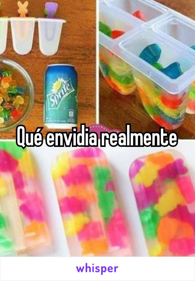 Qué envidia realmente