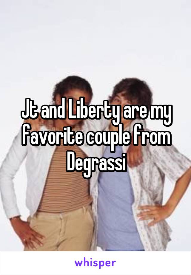 Jt and Liberty are my favorite couple from Degrassi