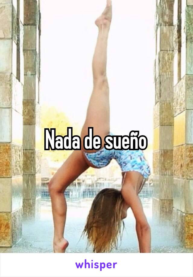 Nada de sueño