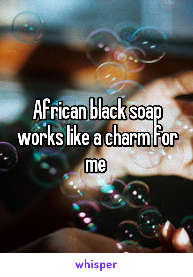 African black soap works like a charm for me 