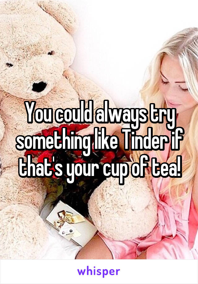 You could always try something like Tinder if that's your cup of tea!