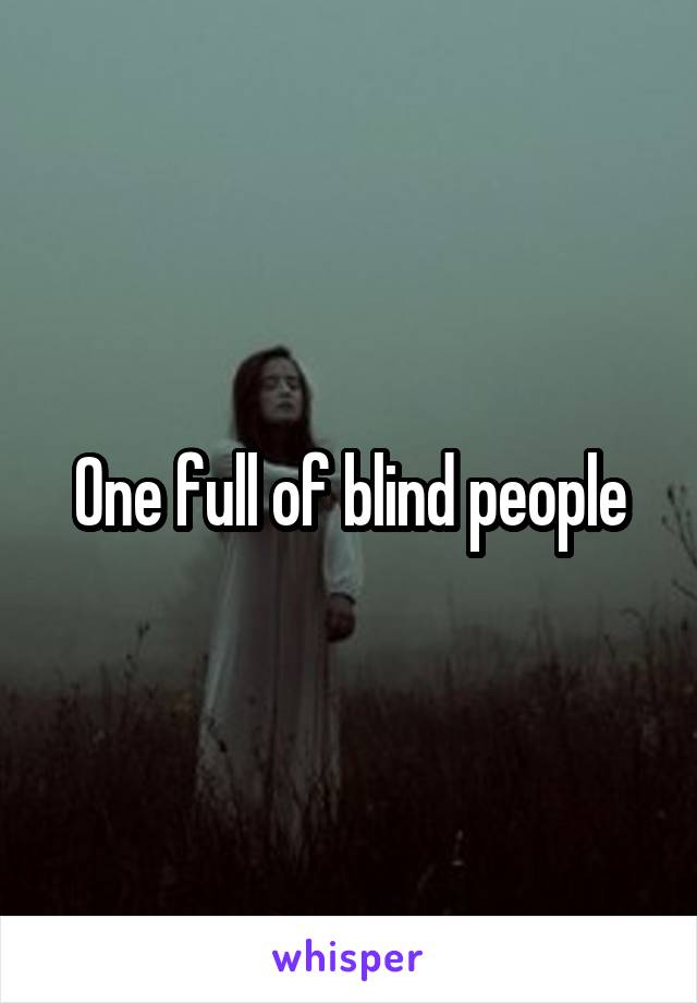 One full of blind people