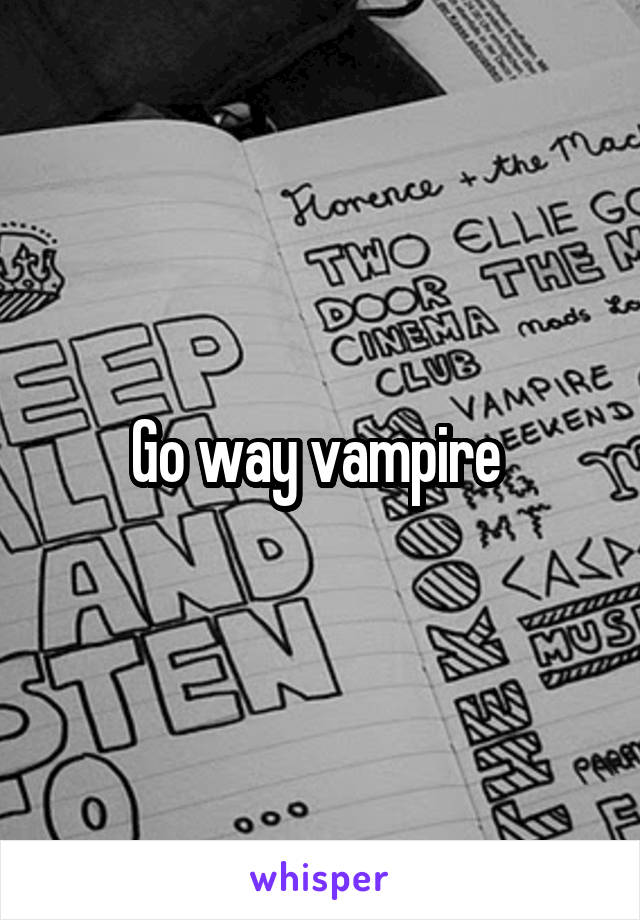 Go way vampire 