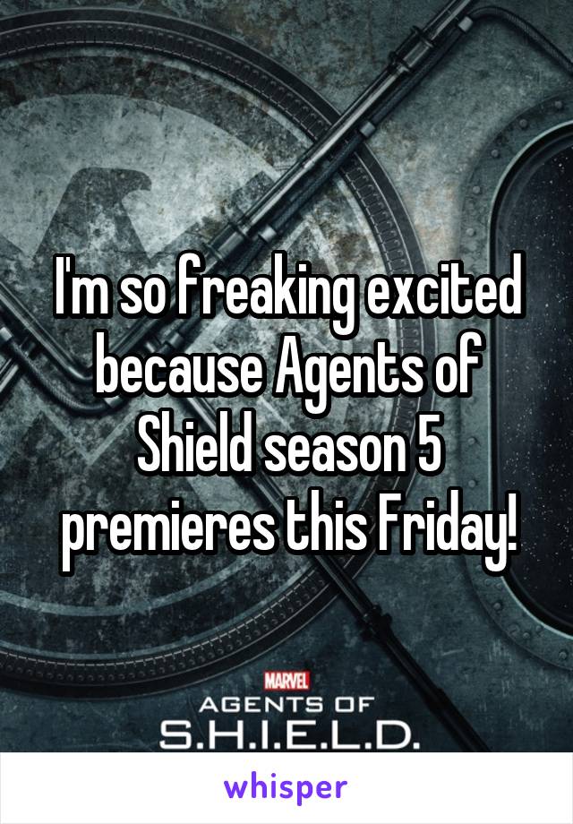 I'm so freaking excited because Agents of Shield season 5 premieres this Friday!