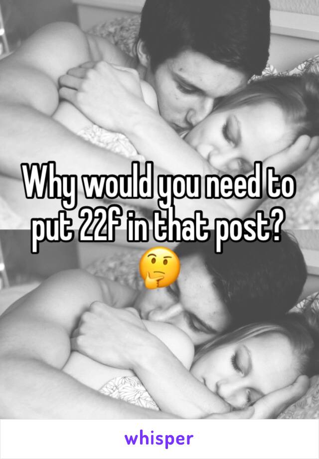 Why would you need to put 22f in that post? 🤔