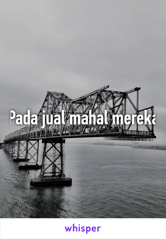 Pada jual mahal mereka