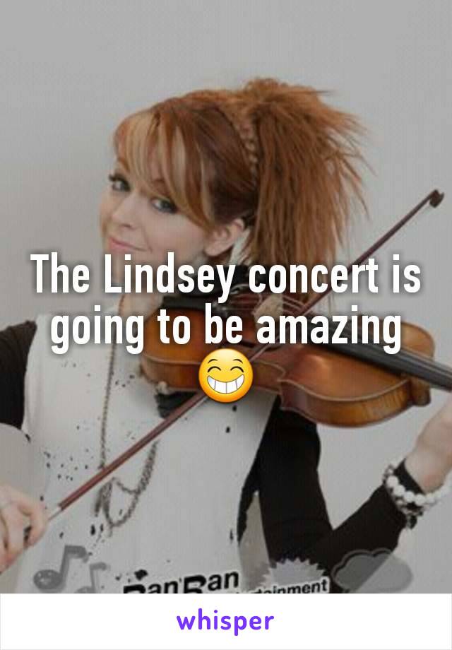 The Lindsey concert is going to be amazing😁