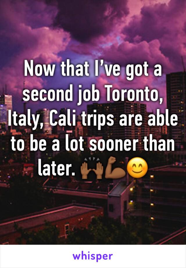 Now that I’ve got a second job Toronto, Italy, Cali trips are able to be a lot sooner than later. 🙌🏾💪🏾😊