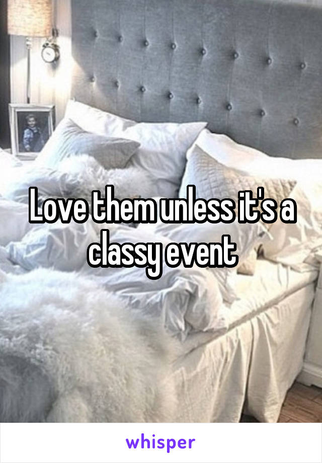 Love them unless it's a classy event