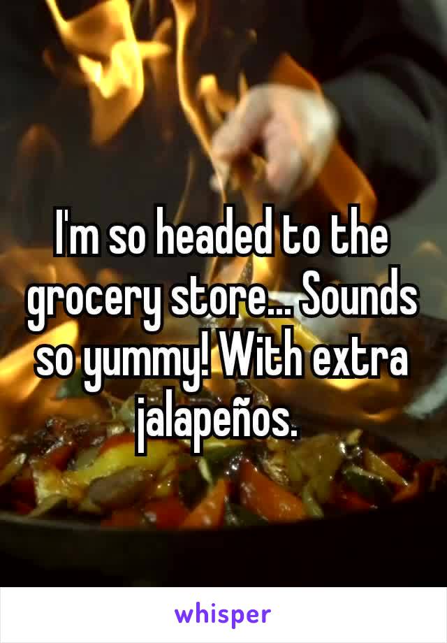 I'm so headed to the grocery store... Sounds so yummy! With extra jalapeños. 