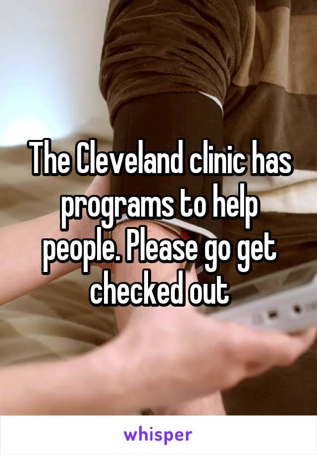 The Cleveland clinic has programs to help people. Please go get checked out