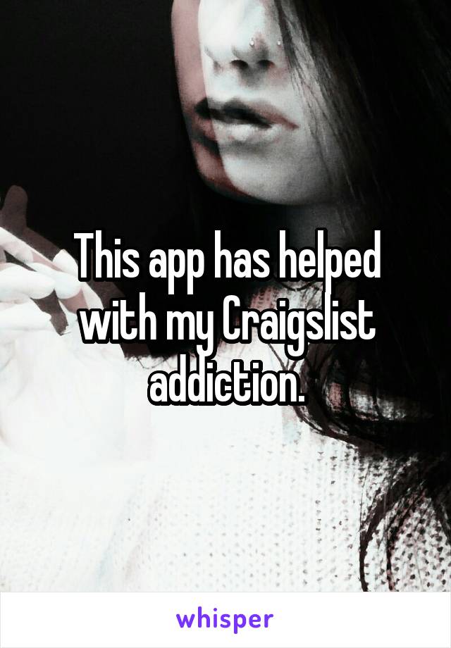 This app has helped with my Craigslist addiction.