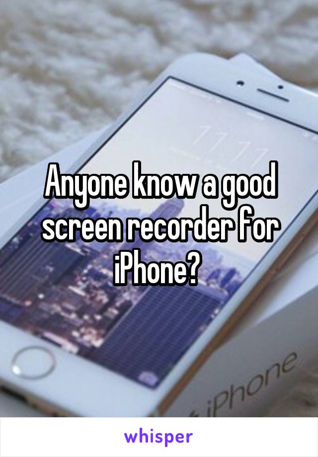 Anyone know a good screen recorder for iPhone? 