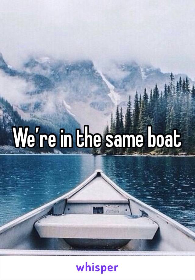 We’re in the same boat