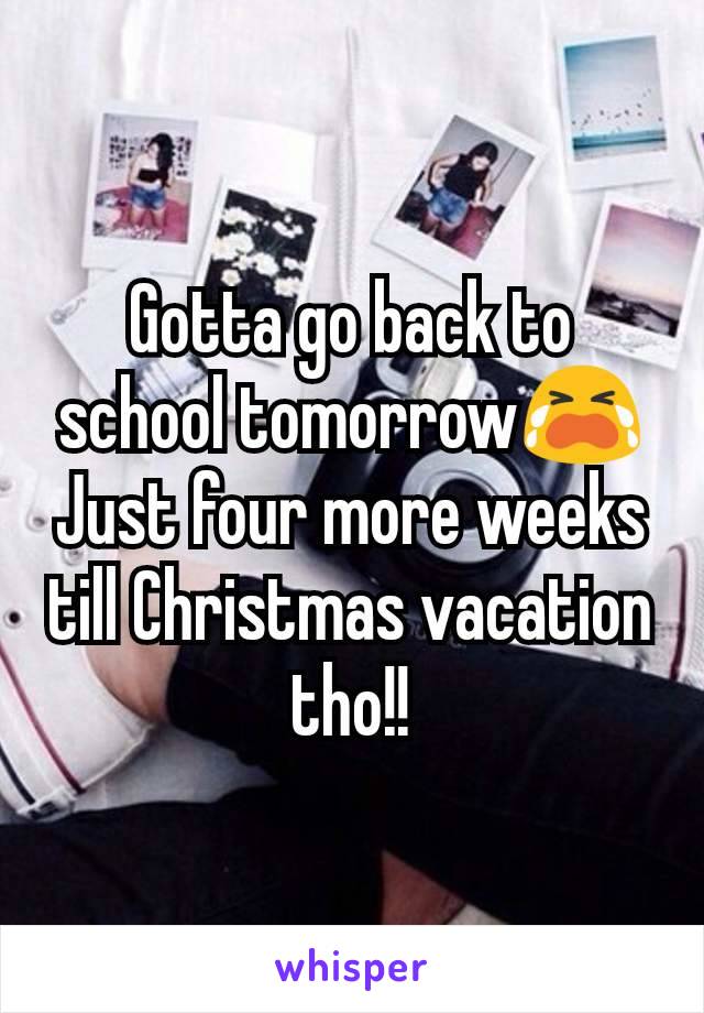 Gotta go back to school tomorrow😭
Just four more weeks till Christmas vacation tho!!