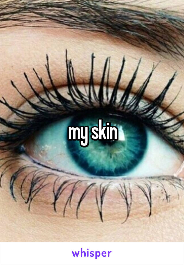my skin