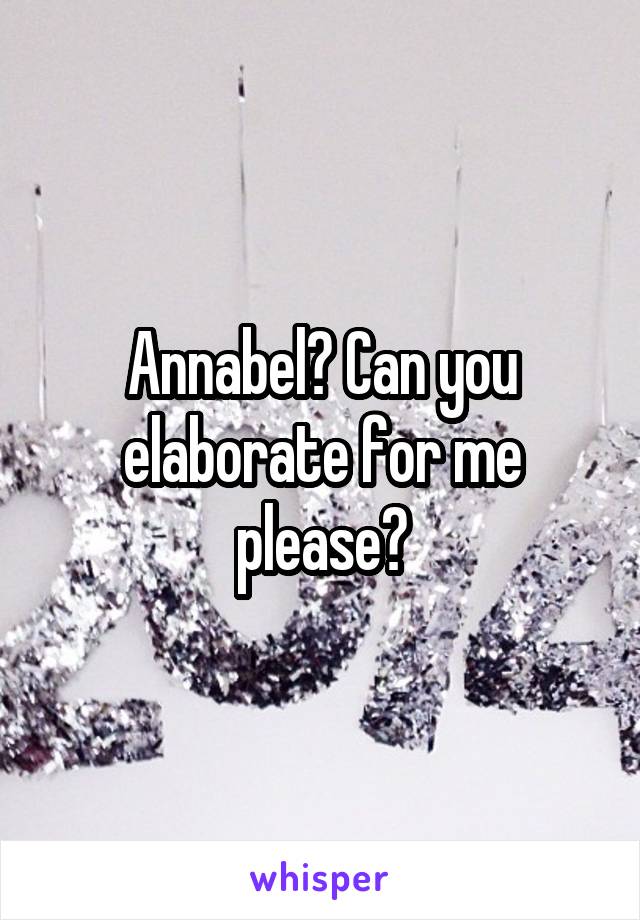 Annabel? Can you elaborate for me please?