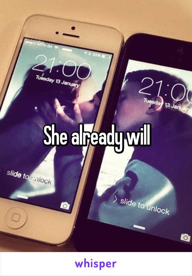 She already will