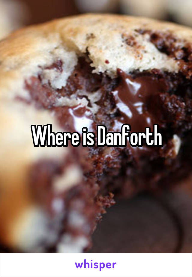 Where is Danforth