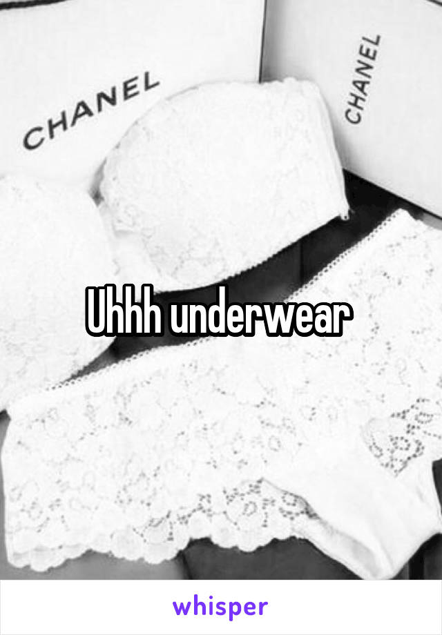 Uhhh underwear 