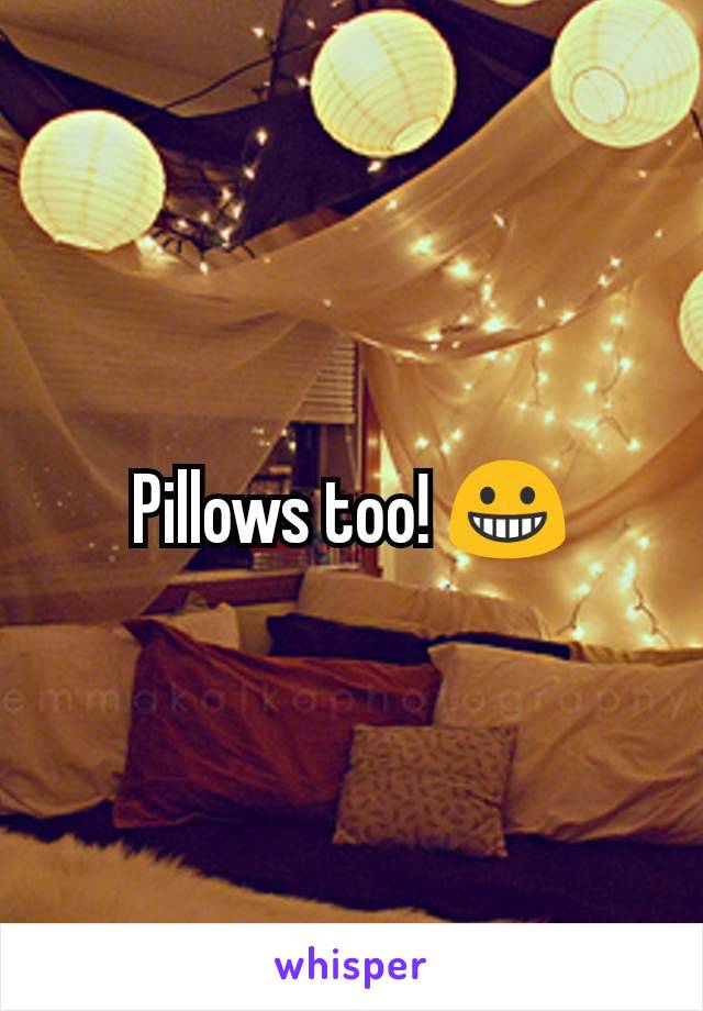Pillows too! 😀